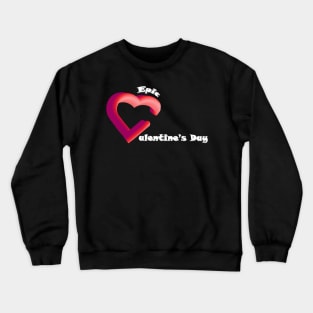 Epic Valentine's Day Crewneck Sweatshirt